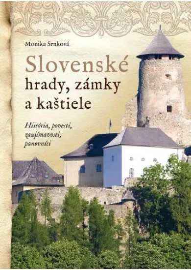 Slovenské hrady, zámky a kaštiele (2. vydanie) - História, povesti, zaujímavosti, panovníci