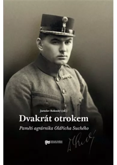 Dvakrát otrokem - Paměti agrárníka Oldřicha Suchého