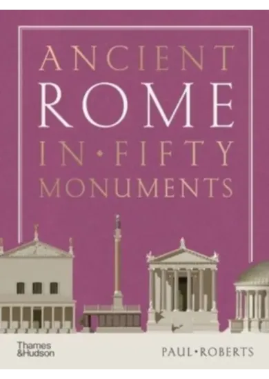 Ancient Rome in Fifty Monuments