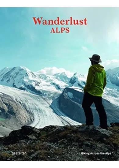 Wanderlust Alps : Hiking Across the Alps