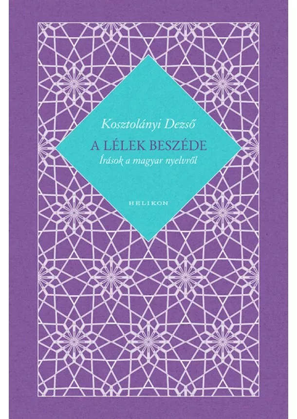 Kosztolányi Dezső - A lélek beszéde - Írások a magyar nyelvről