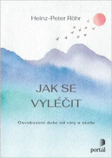 Jak se vyléčit - Osvobození duše od viny a studu