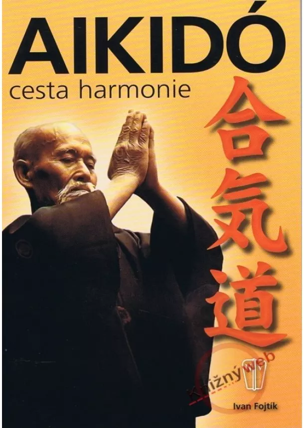 Fojtík Ivan - Aikidó - cesta harmonie - 2. vydání