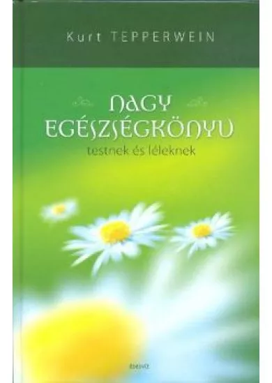 NAGY EGÉSZSÉGKÖNYV TESTNEK ÉS LÉLEKNEK