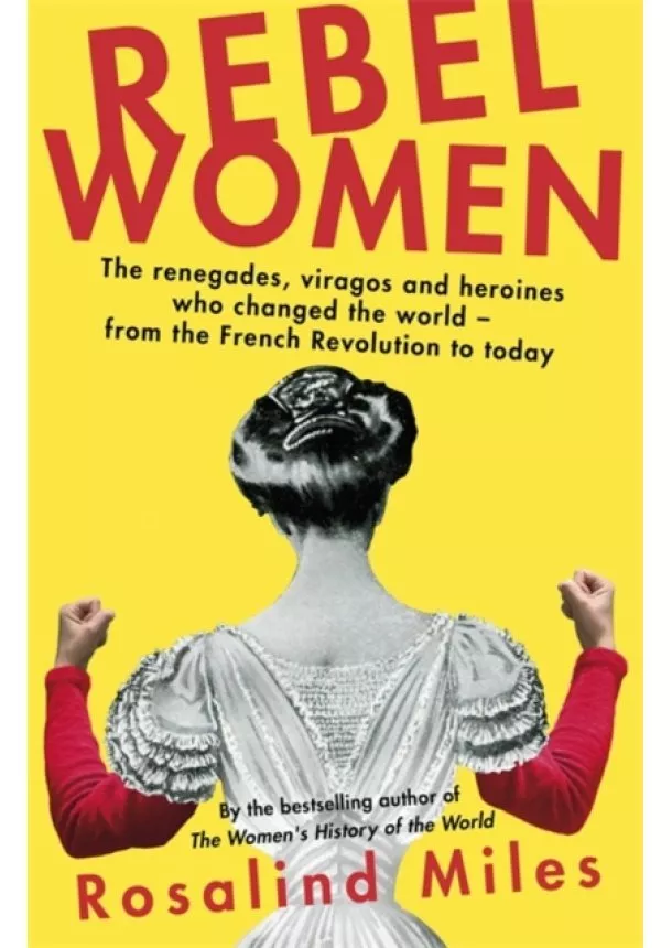 Rosalind Miles - Rebel Women
