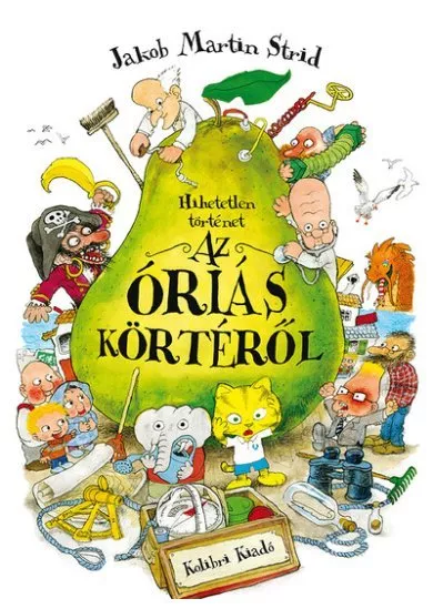 Hihetetlen történet az óriás körtéről (4. kiadás)