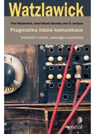 Pragmatika lidské komunikace - Interakční vzorce, patologie a paradoxy