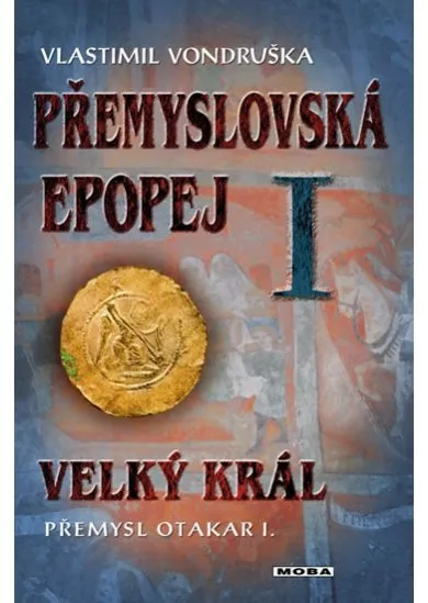 Přemyslovská epopej I. - Velký král Přemysl Otakar I.