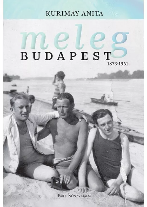 Kurimay Anita - Meleg Budapest - 1873-1961