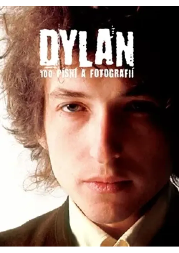 Bob Dylan - Dylan - 100 písní a fotografií - 2.vydání