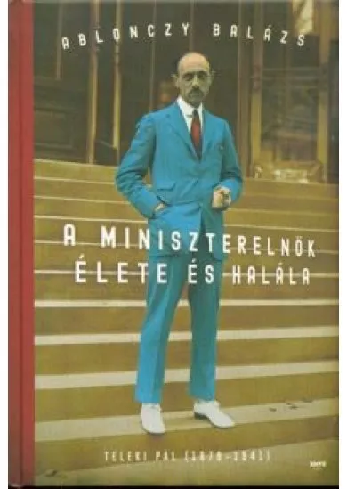 A miniszterelnök élete és halála - Teleki Pál (1879-1941)