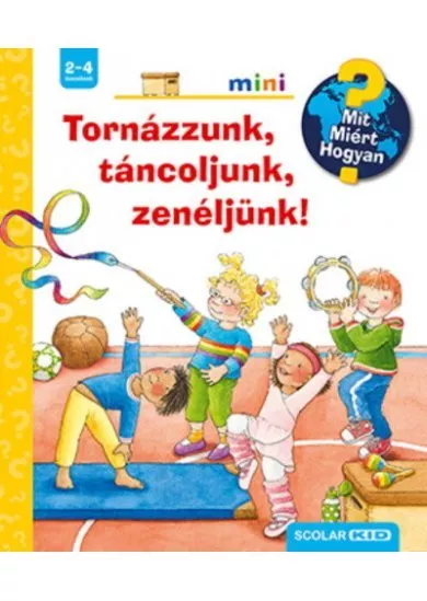 Tornázzunk, táncoljunk, zenéljünk! - Mit? Miért? Hogyan? Mini