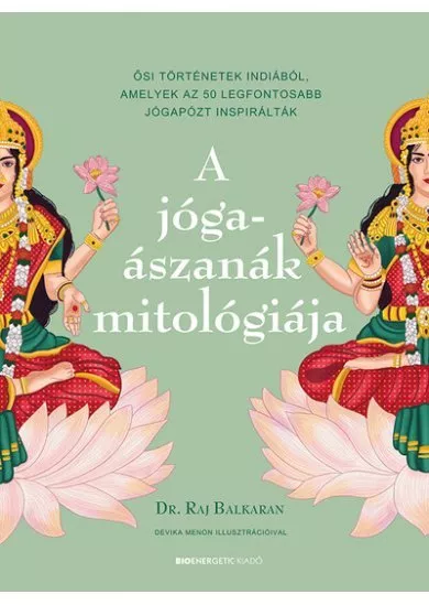 A jógaászanák mitológiája - Ősi történetek Indiából, amelyek az 50 legfontosabb jógapózt inspirálták