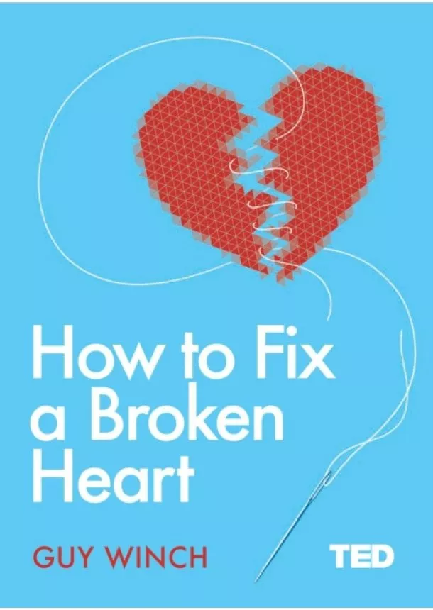 Guy Winch - How to Fix a Broken Heart