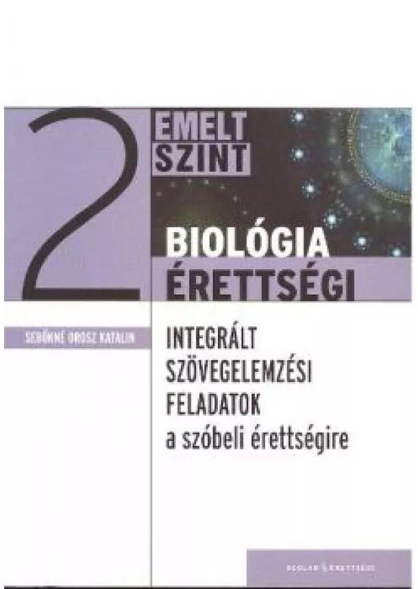 Sebőkné Orosz Katalin - Biológia érettségi 2. emelt szint /Integrált szövegelemzési feladatok