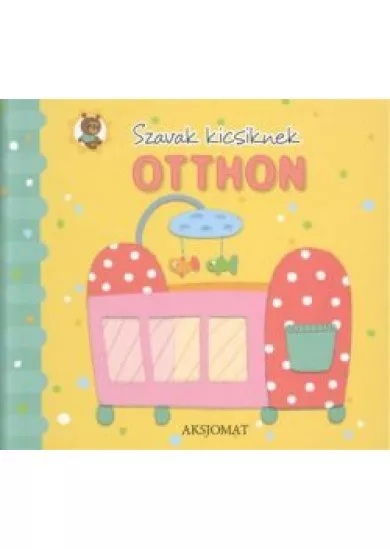 SZAVAK KICSIKNEK: OTTHON