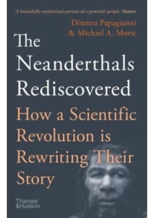 Dimitra Papagianni, Michael A. Morse - The Neanderthals Rediscovered