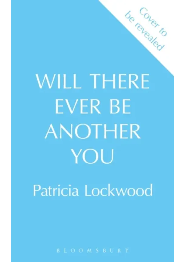 Patricia Lockwood - Will There Ever Be Another You