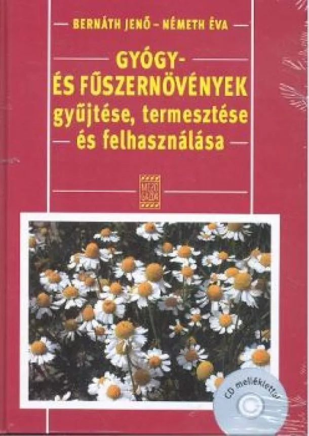BERNÁTH JENŐ - GYÓGY- ÉS FŰSZERNÖVÉNYEK GYŰJTÉSE, TERMESZTÉSE ÉS FELHASZNÁLÁSA + CD MELLÉKLET