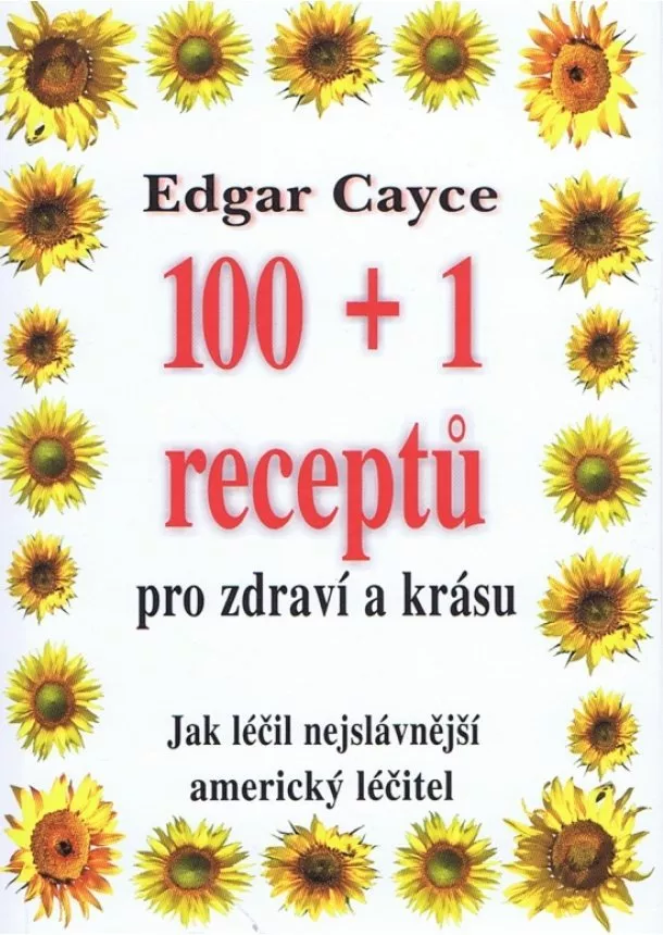 Edgar Cayce - Edgar Cayce: 100+1 receptů pro zdraví a krásu