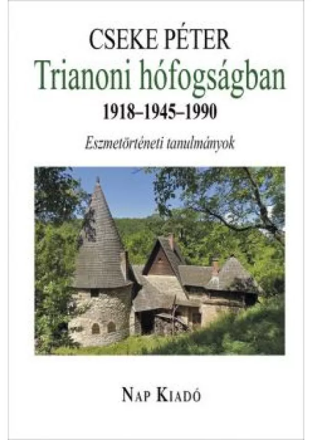 Cseke Péter - Trianoni hófogságban. 1918-1945-1990 - Eszmetörténeti tanulmányok