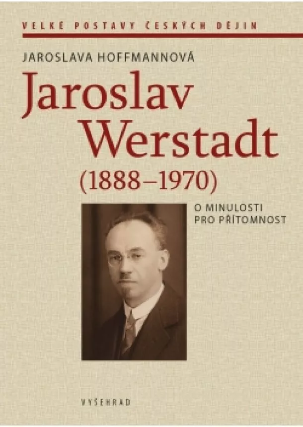 Jaroslava Hoffmannová - Jaroslav Werstadt (1888-1970). O minulosti pro přítomnost