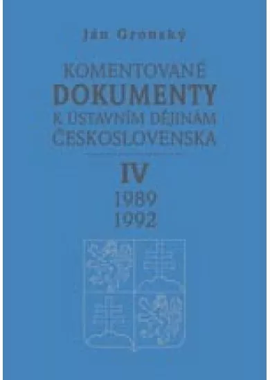 Komentované dokumenty k ústavním dějinám Československa - IV. díl 1989 -1992