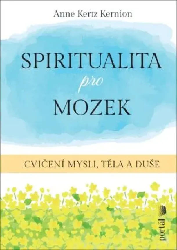 Anne Kertz Kernion - Spiritualita pro mozek - Cvičení mysli, těla a duše