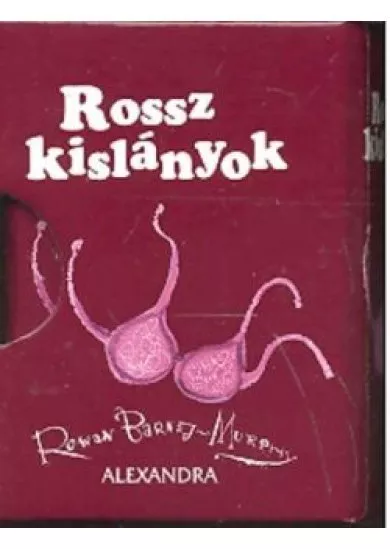 ROSSZ KISLÁNYOK