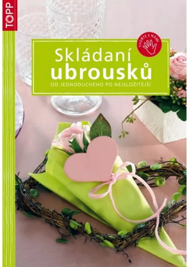 autor neuvedený - Skládání ubrousků - Od jednoduchého po nejsložitější - TOPP