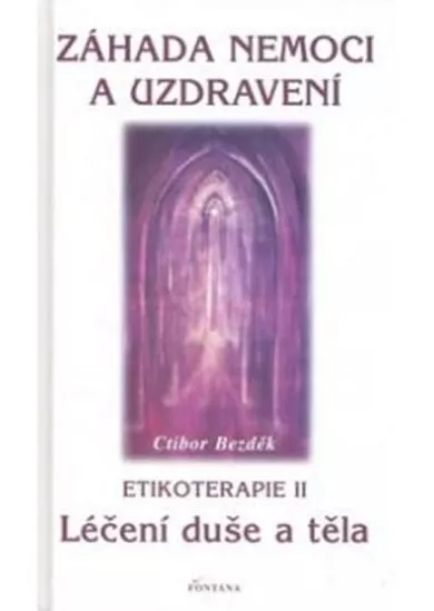 Záhada nemoci a uzdravení - Etikoterapie II