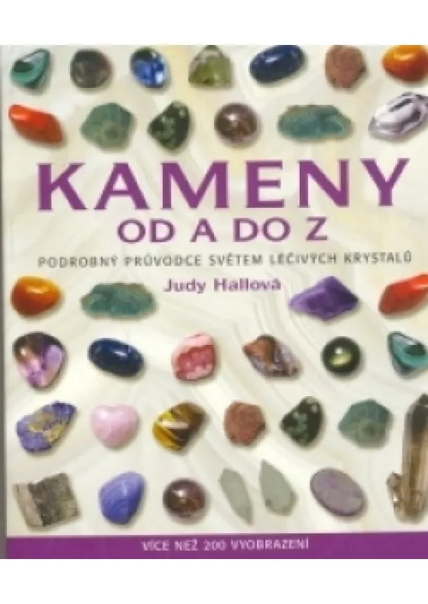 Judy Hallová - Kameny od A do Z - Podrobný průvodce světem léčivých krystalů
