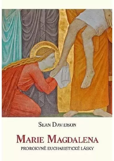 Marie Magdalena - Prorokyně eucharistické lásky