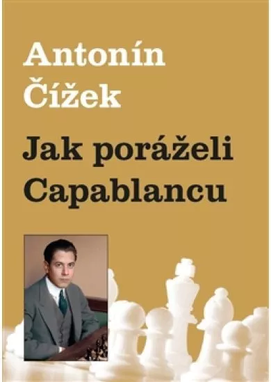 Jak poráželi Capablancu
