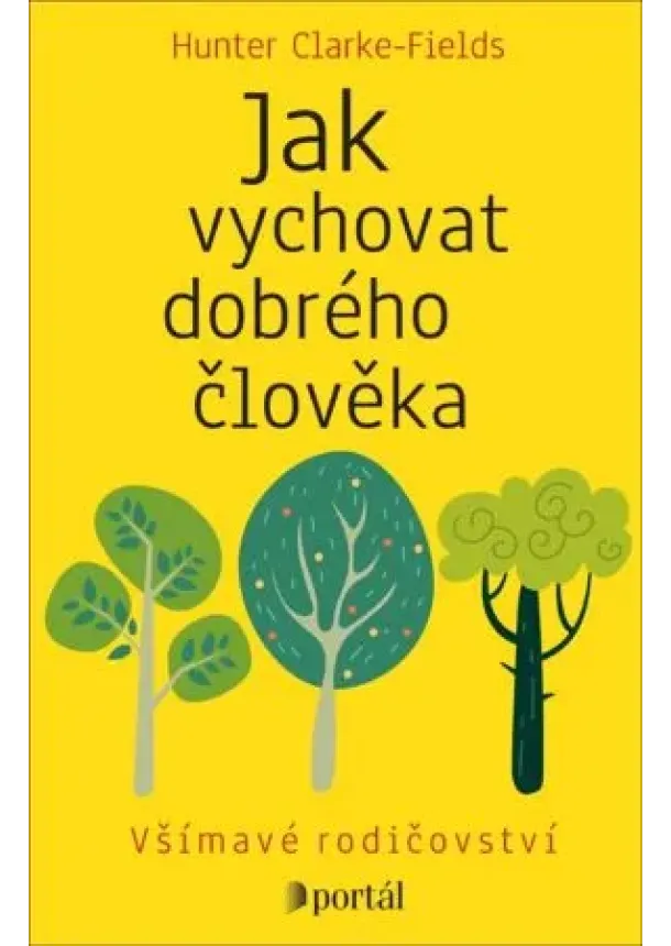 Hunter Clarke-Fields - Jak vychovat dobrého člověka - Všímavé rodičovství