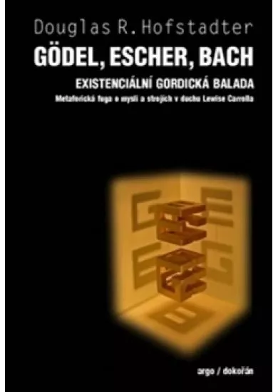 Gödel, Escher, Bach - Existenciální gordická balada. Metaforická fuga o mysli a strojích v duchu Lewise Carrolla