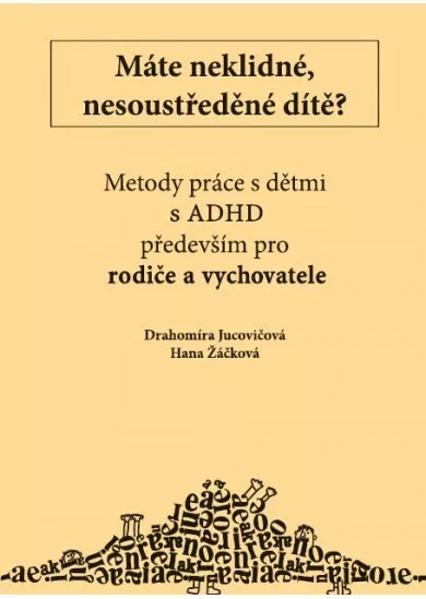 Máte neklidné, nesoustředěné dítě? - Metody práce s dětmi s ADHD především pro rodiče a vychovatele