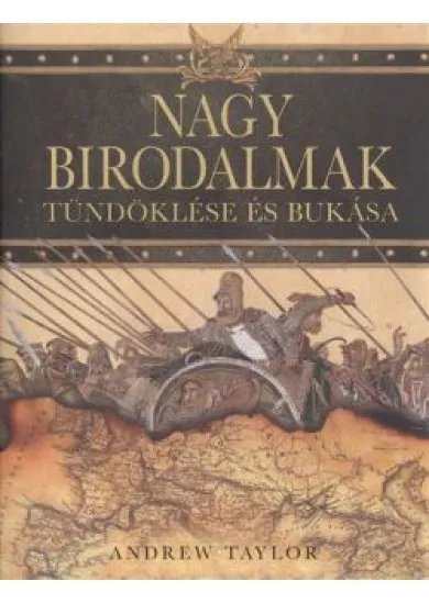 NAGY BIRODALMAK TÜNDÖKLÉSE ÉS BUKÁSA