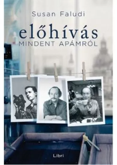 Előhívás - Mindent apámról