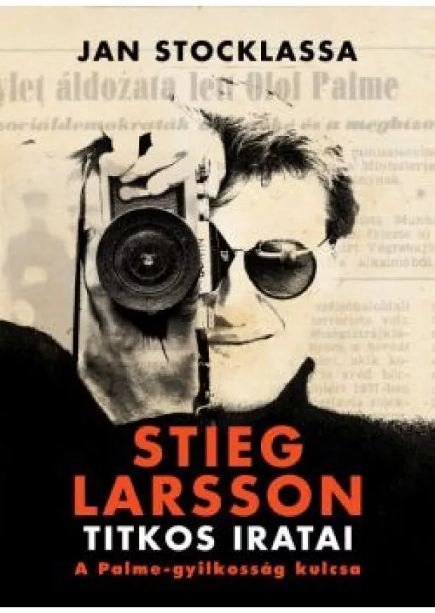 Jan Stocklassa - Stieg Larsson titkos iratai - A Palme-gyilkosság kulcsa