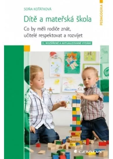 Dítě a mateřská škola - Co by měli rodiče znát, učitelé respektovat a rozvíjet - 2. vydání