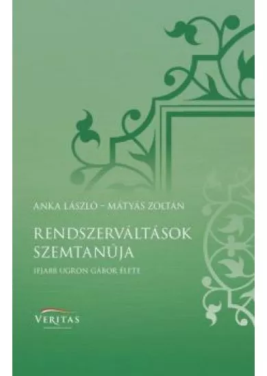 Rendszerváltások szemtanuja - Ifjabb Ugron Gábor élete