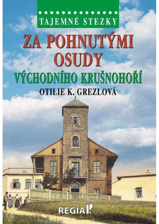Tajemné stezky - Za pohnutými osudy východního Krušnohoří