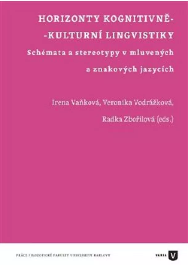 Irena Vaňková, Veronika Vodrážková, Radka Zbořilová - Horizonty kognitivně-kulturní lingvistiky - Schémata a stereotypy v mluvených a znakových jazycích
