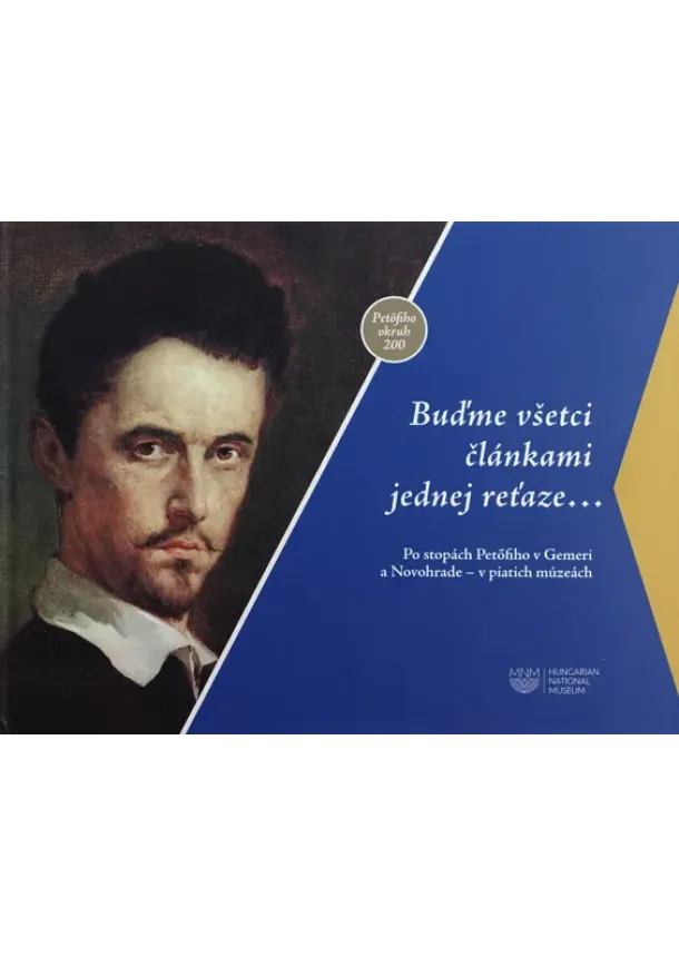 kolektív autorov - Buďme všetci článkami jednej reťaze... - Po stopách Petofiho v Gemeri a Novohrade – v piatich múzeách