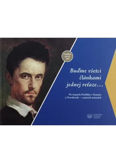 Buďme všetci článkami jednej reťaze... - Po stopách Petofiho v Gemeri a Novohrade – v piatich múzeách