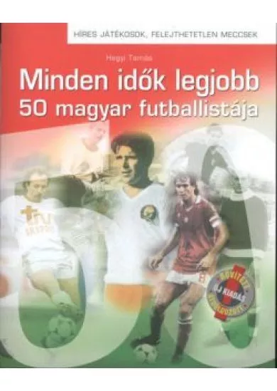 MINDEN IDŐK LEGJOBB 50 MAGYAR FUTBALLISTÁJA