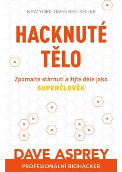 Hacknuté tělo - Zpomalte stárnutí a žijte déle jako superčlověk