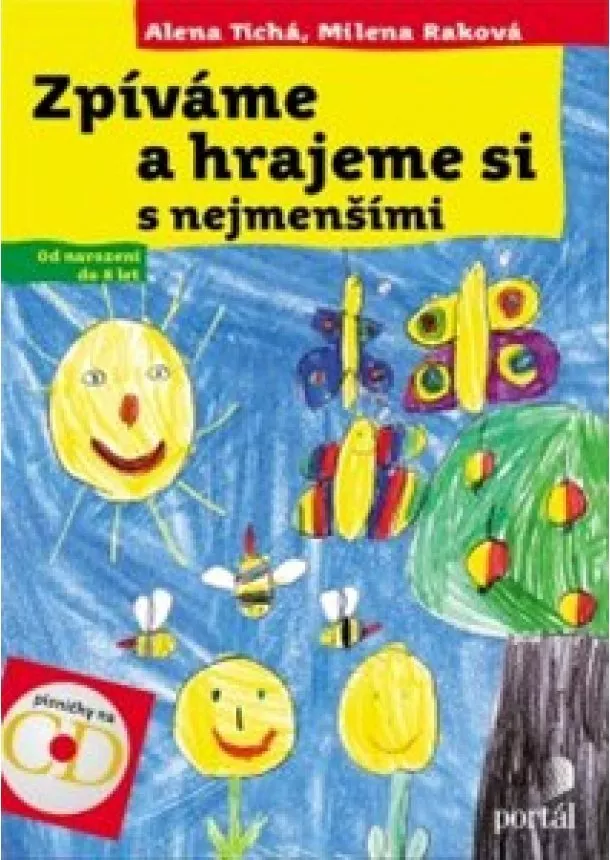 Alena Tichá, Milena Raková - Zpíváme a hrajeme si s nejmenšími + CD - Od narození do 8 let