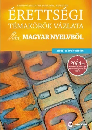 Érettségi témakörök vázlata magyar nyelvből (közép- és emelt szinten) - a 2024-től alkalmazott érettségi követelményrendszer alapján